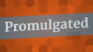 PROMULGATED pronunciation • How to pronounce PROMULGATED [upl. by Aihsetal594]