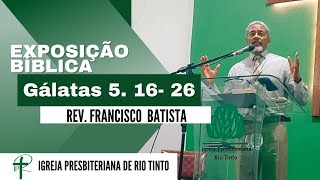 ✅2024 Exposição Bíblica em Gálatas 5 1626 Rev Francisco Batista [upl. by Eillor]