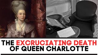 The EXCRUCIATING DEATH Of Queen Charlotte [upl. by Eiresed]