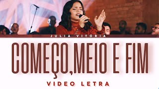 Julia Vitória  ComeçoMeio e FimMais Perto Quero Estar VÍDEO LETRA [upl. by Htnnek]