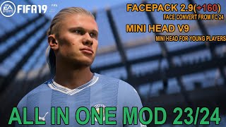 FIFA 19 ALL IN ONE MOD  FACEPACK 29 160 FACE  MINI HEAD UPDATE  LATEST SQUAD 2324 [upl. by Ardeid66]