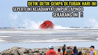 Detikdetik gempa bumi di tuban hari iniseperti ini kejadian di sidoarjo Lapindo sekarang ini [upl. by Gadmann242]