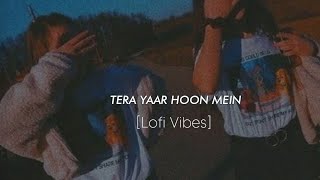 Tera Yaar Hoon MeinSlowedReverb [upl. by Eehsar273]