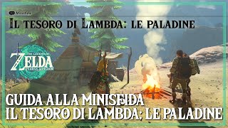 Il Tesoro di Lambda Le Paladine Guida alla Minisfida Zelda Tears of the Kingdom [upl. by Meekyh]