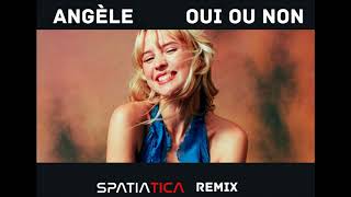 ANGÈLE  OUI OU NON SPATIATICA REMIX [upl. by Nayk204]