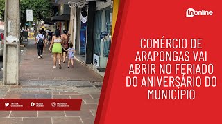 Comércio de Arapongas vai abrir no feriado do aniversário do município [upl. by Far]