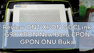 Review ONT XPON GGCLink G99 XPON New Baru EPON GPON ONU Bukan ZTE F663NV3A [upl. by Notgnirrab788]