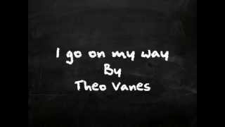 I go on my way  Theo vanes [upl. by Cathrin939]