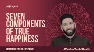 Seven Components of True Happiness  Muslim Mental Health Course  Sh Omar Suleiman [upl. by Fuchs]