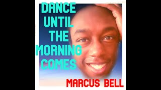 Marcus Bell  Dance Until The Morning Comes Official Audio [upl. by Leo]