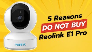 DONT BUY Reolink E1 Pro Before Watching THIS 😱 5 Reasons Why [upl. by Aneret]