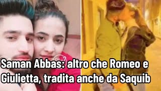 Saman Abbas altro che Romeo e Giulietta tradita anche da Saquib [upl. by Willock682]