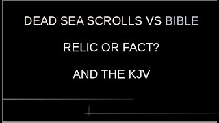 The Dead Sea Scrolls And KJV VS The Bible What One Is The Truth [upl. by Skyler]