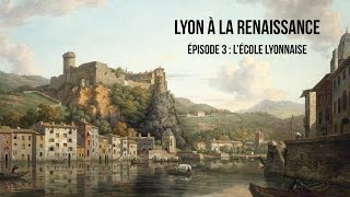 Lyon à la Renaissance épisode 3  Lécole lyonnaise [upl. by Dnivra954]