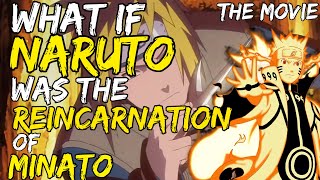 What If Naruto Was The Reincarnation Of Minato The Movie [upl. by Ludlew144]