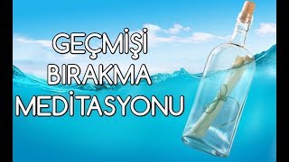 GEÇMİŞİ BIRAKMA Meditasyonu [upl. by Neysa]