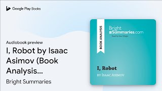 I Robot by Isaac Asimov Book Analysis… by Bright Summaries · Audiobook preview [upl. by Hauge]