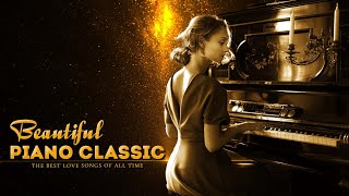 The Best of Piano 200 Most Famous Classical Piano Pieces  Soft Peaceful Background Piano Music [upl. by Federica]