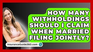 How Many Withholdings Should I Claim When Married Filing Jointly  InsuranceGuide360com [upl. by Notwen]