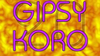 Gipsy Koro [upl. by Suiratnauq901]