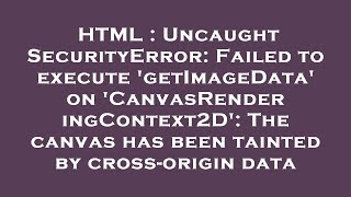 HTML  Uncaught SecurityError Failed to execute getImageData on CanvasRenderingContext2D The c [upl. by Eiramassenav]