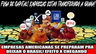 EMPRESAS AMERICANAS SE PREPARAM PRA DEIXAR O BRASIL EFEITO X CHEGANDO [upl. by Ozzy]