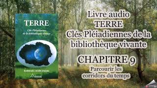 TERRE les clés Pléiadiennes  Chapitre 9  Parcourir les corridors du temps [upl. by Remus489]