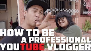 HOW TO BE A PROFESSIONAL YOUTUBE VLOGGER [upl. by Enailil]