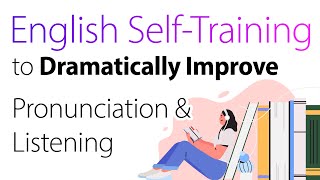 English SelfTraining to Dramatically Improve Your Pronunciation and Listening Skills [upl. by Henigman]