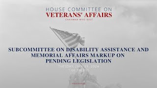 Subcommittee on Disability Assistance and Memorial Affairs Markup on Pending Legislation [upl. by Yelsgnik]