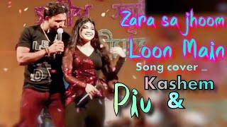 Zara sa jhoom loon Main Song cover singer Kashem amp Piu Live stage [upl. by Donia]