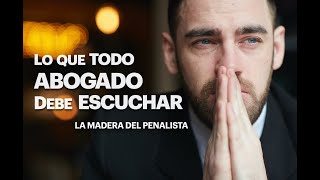 LA MADERA DEL PENALISTA LO QUE TODO ABOGADO DEBE ESCUCHAR [upl. by Eldin]