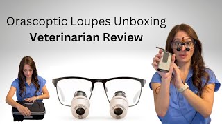 Orascoptic Loupes Unboxing by a Veterinarian [upl. by Firmin]