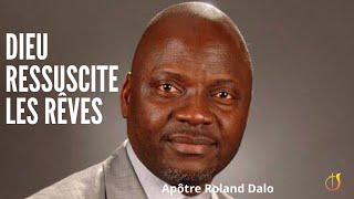 Apôtre Roland Dalo  Dieu ressuscite les rêves et fait même au delà [upl. by Graaf]