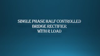 Single phase half controlled bridge rectifier with R load [upl. by Anauj]