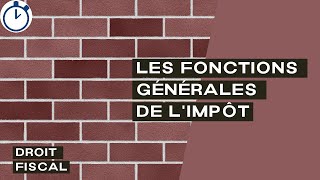 Les Fonctions Générales de lImpôt  Droit Fiscal [upl. by Cirnek176]