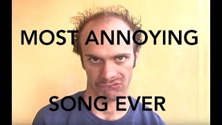 Most Annoying Song Ever [upl. by Tiloine]