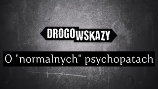 O quotnormalnychquot psychopatach  Drogowskazy [upl. by Ennovyhs]