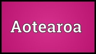 Aotearoa Meaning [upl. by Bleier332]