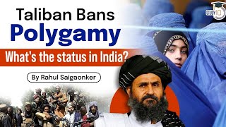 Taliban bans polygamy in Afghanistan Will India all prohibit polygamy for all  UPSC [upl. by Whitcomb]