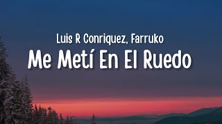 Luis R Conriquez Farruko  Me Metí En El Ruedo Remix Letra\Lyrics [upl. by Omer]