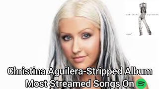 Christina AguileraStripped Album Most Streamed Songs On Spotify [upl. by Eveleen]