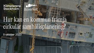 Webbinarium Hur kan en kommun främja cirkulär samhällsplanering – 5 oktober 2023 [upl. by Iramo]