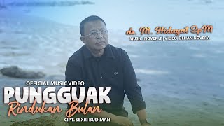 PUNGGUAK RINDUKAN BULAN dr M Hidayat SpM  Official Musik Video [upl. by Haroppizt]