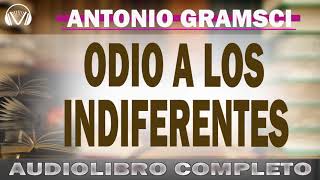 ANTONIO GRAMSCI Odio a los Indiferentes👉AUDIOLIBRO COMPLETO [upl. by Buttaro]