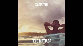 Felo Matiaba  Sans Toi Audio [upl. by Havens]