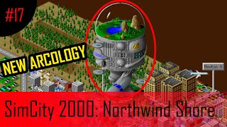 Building an Arcology SimCity 2000 Northwind Shore Episode 17 Final Part [upl. by Je]