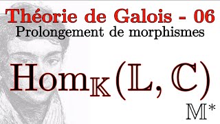 Théorie de Galois  06  Prolongement de morphismes [upl. by Aneloj]