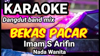 BEKAS PACAR  Imam S Arifin  Karaoke dut band mix nada wanita  Lirik [upl. by Reese997]