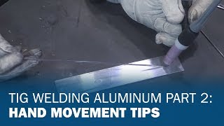 TIG Welding Aluminum Part 2 Hand Movement Tips [upl. by Bruner]